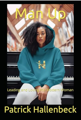 Man Up: Leading and Loving the Modern Woman